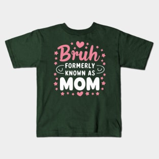 Bruh Formerly Known As Mom Birthday Mom Gift Kids T-Shirt